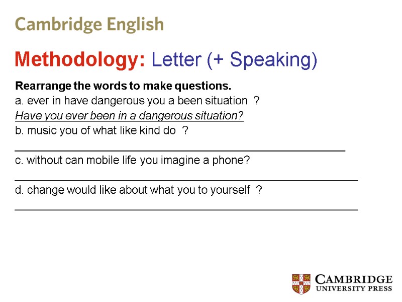 Methodology: Letter (+ Speaking) Rearrange the words to make questions. a. ever in have